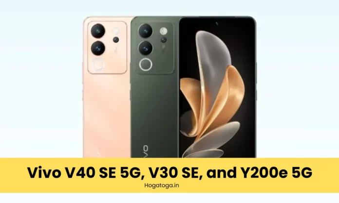 Vivo V40 SE 5G, V30 SE, and Y200e 5G