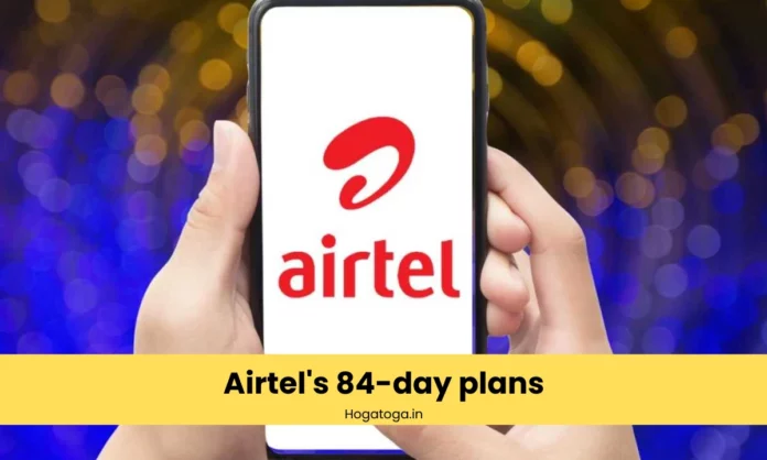 Airtel's 84-day plans Airtel's 84-day plans
