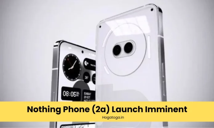 Nothing Phone (2a) Launch Imminent