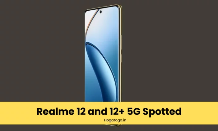 Realme 12 and 12+ 5G spotted